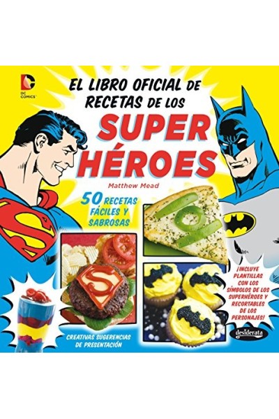 EL LIBRO OFICIAL DE RECETAS DE LOS SUPERHÉROES. 50 RECETAS FÁCILES Y SABROSAS.